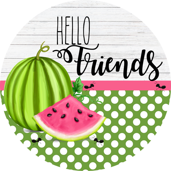 Hello Friends Sign, Watermelon Sign, Wreath Center, Wreath Attachment