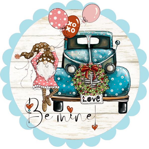 Be Mine, Valentine Sign, Valentine Gnome, Blue Truck, Love Sign,  Wreath Attachment, Wreath Center