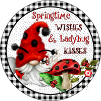 Springtime Wishes & Lady Bug Kisses Sign, Lady Bugs, Gnome, Wreath Center, Wreath Attachment