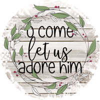 O Come Let Us Adore Him,  Holiday Sign, Wreath Center, Wreath Attachment