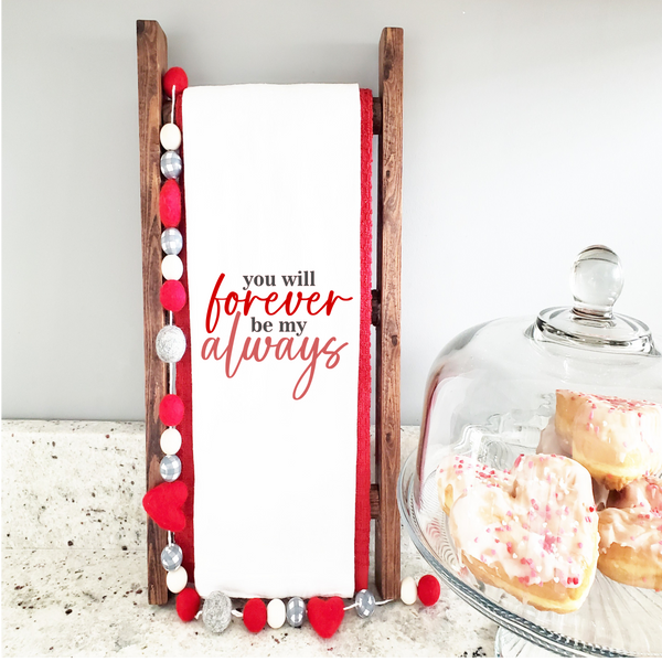You Will Forever Be My Always, Valentine Design, Valentine Kitchen Décor, Valentine Hostess Gift
